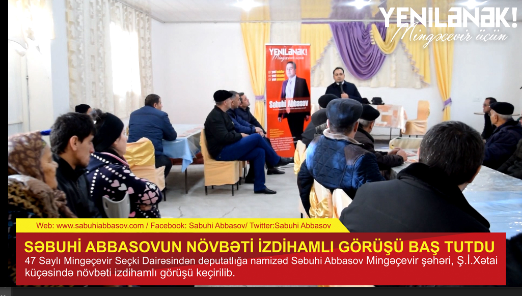 SƏBUHİ ABBASOVUN NÖVBƏTİ İZDİHAMLI GÖRÜŞÜ BAŞ TUTDU – VİDEO